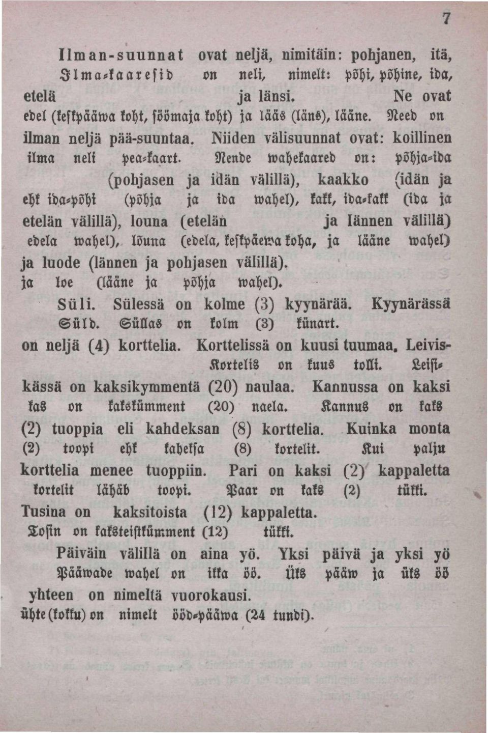 Nende wahekaared on: Põhja-ida (pohjasen ja iüän välillä), kaakko (idän ja ehk ida-põhi (põhja ja ida wahel), kakk, ida-lakk (ida ja etelän välillä), launa (etelän ja lännen välillä) edela wahel),