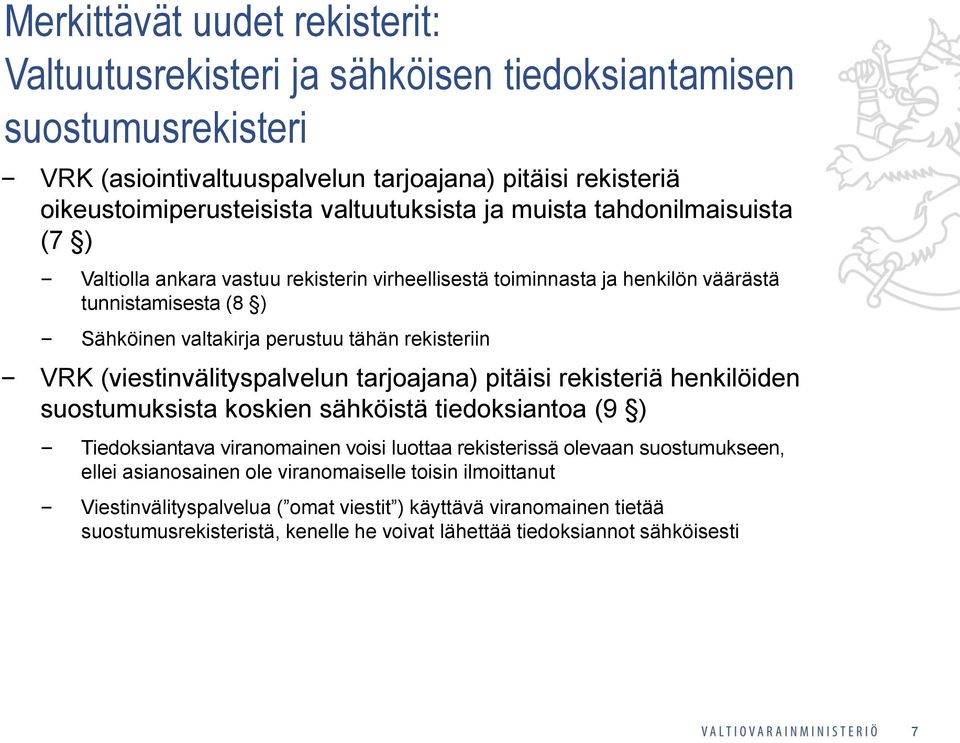 rekisteriin VRK (viestinvälityspalvelun tarjoajana) pitäisi rekisteriä henkilöiden suostumuksista koskien sähköistä tiedoksiantoa (9 ) Tiedoksiantava viranomainen voisi luottaa rekisterissä