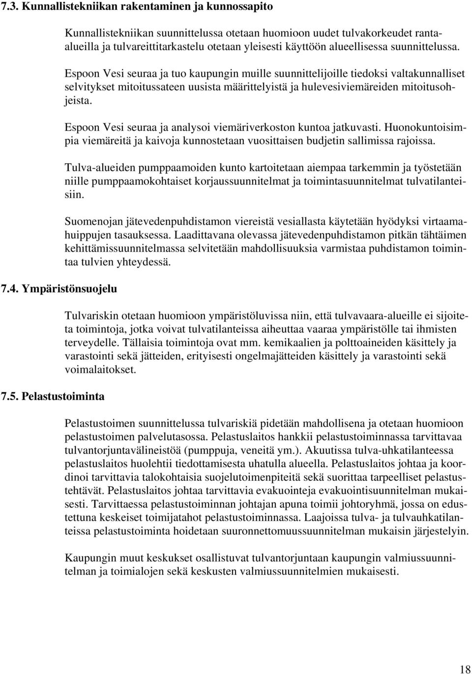 Espoon Vesi seur j tuo kupungin muille suunnittelijoille tiedoksi vltkunnlliset selvitykset mitoitussteen uusist määrittelyistä j hulevesiviemäreiden mitoitusohjeist.