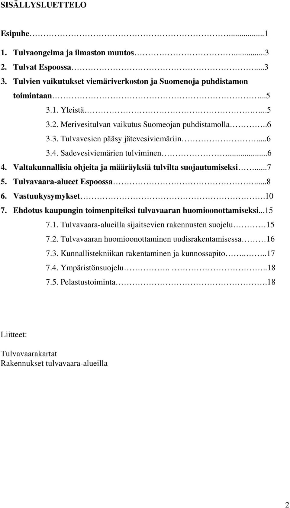 Vstuukysymykset.10 7. Ehdotus kupungin toimenpiteiksi tulvvrn huomioonottmiseksi...15 7.1. Tulvvr-lueill sijitsevien rkennusten suojelu 15 7.2.