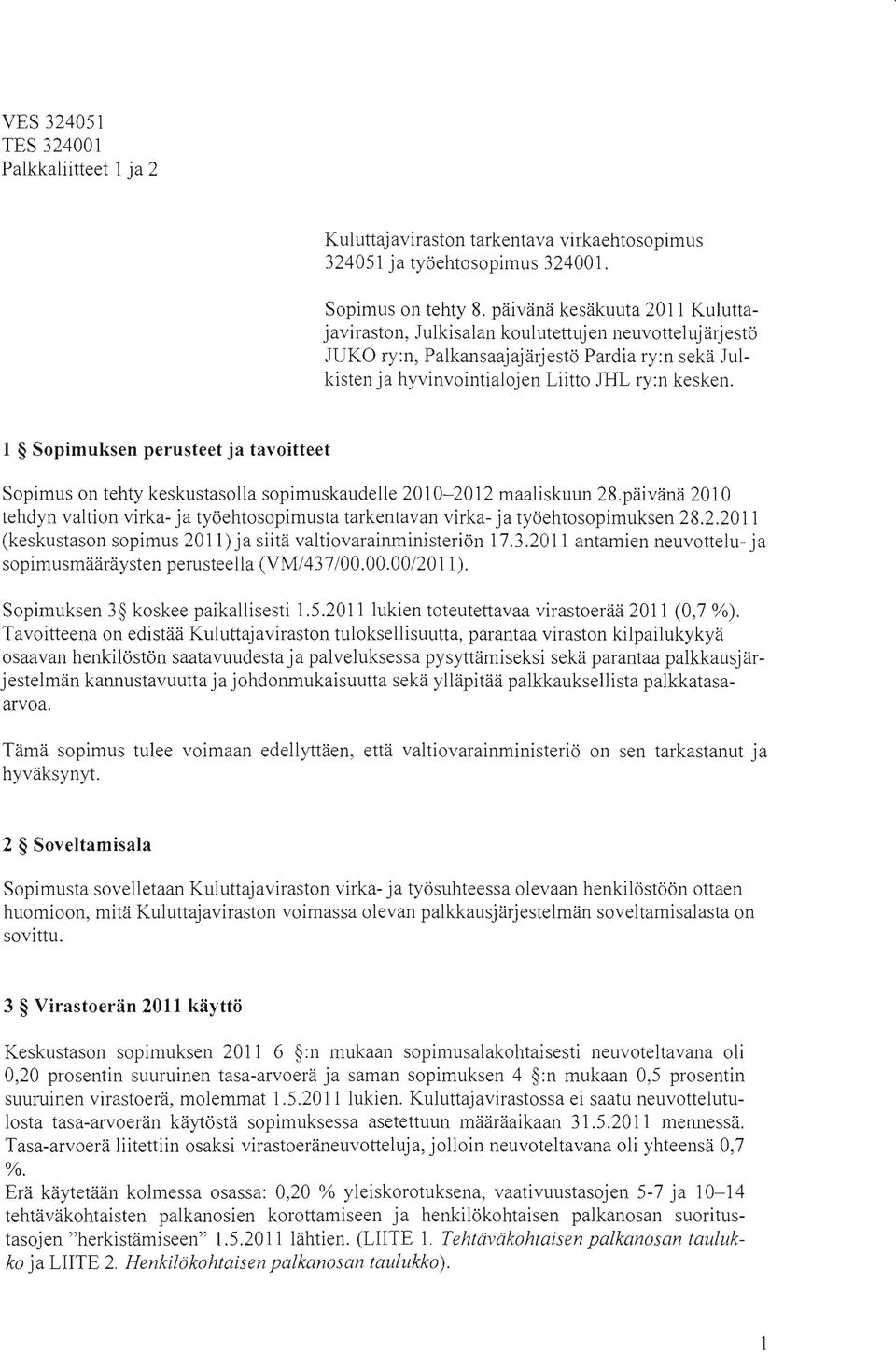 1 Sopimuksen perusteet ja tavoitteet Sopimus on tehty keskustasolla sopimuskaudelle 2010-2012 maaliskuun 28.