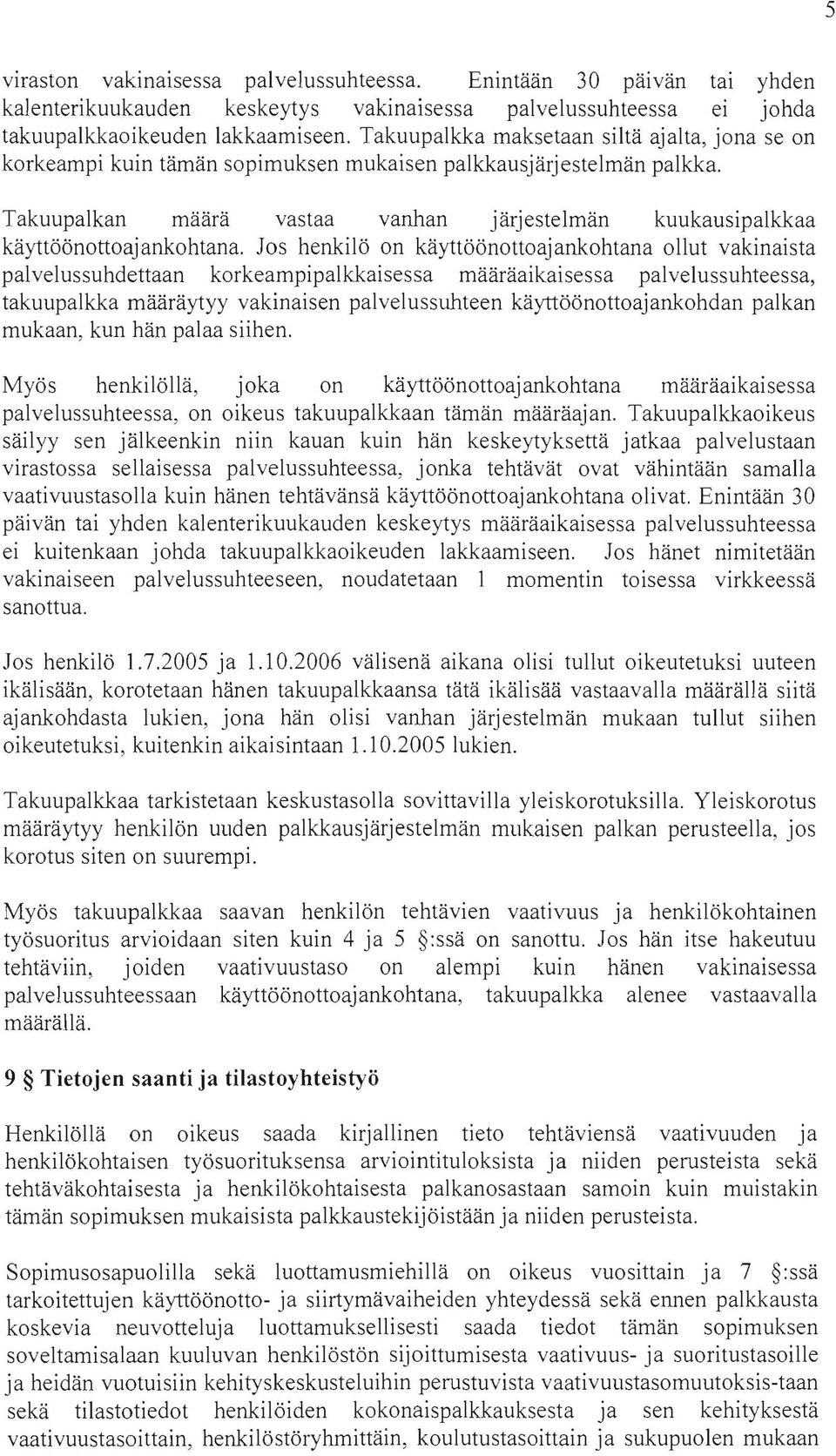 Takuupalkan maara vastaa vanhan järjestelmän kuukausipalkkaa käyttöönottoajankohtana.