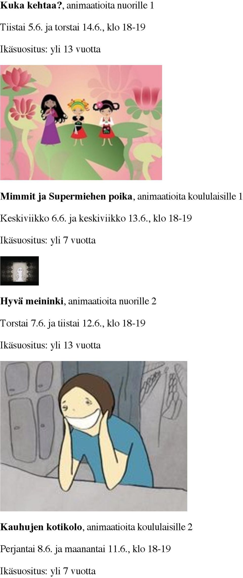 6., klo 18-19 Ikäsuositus: yli 7 vuotta Hyvä meininki, animaatioita nuorille 2 Torstai 7.6. ja tiistai 12.