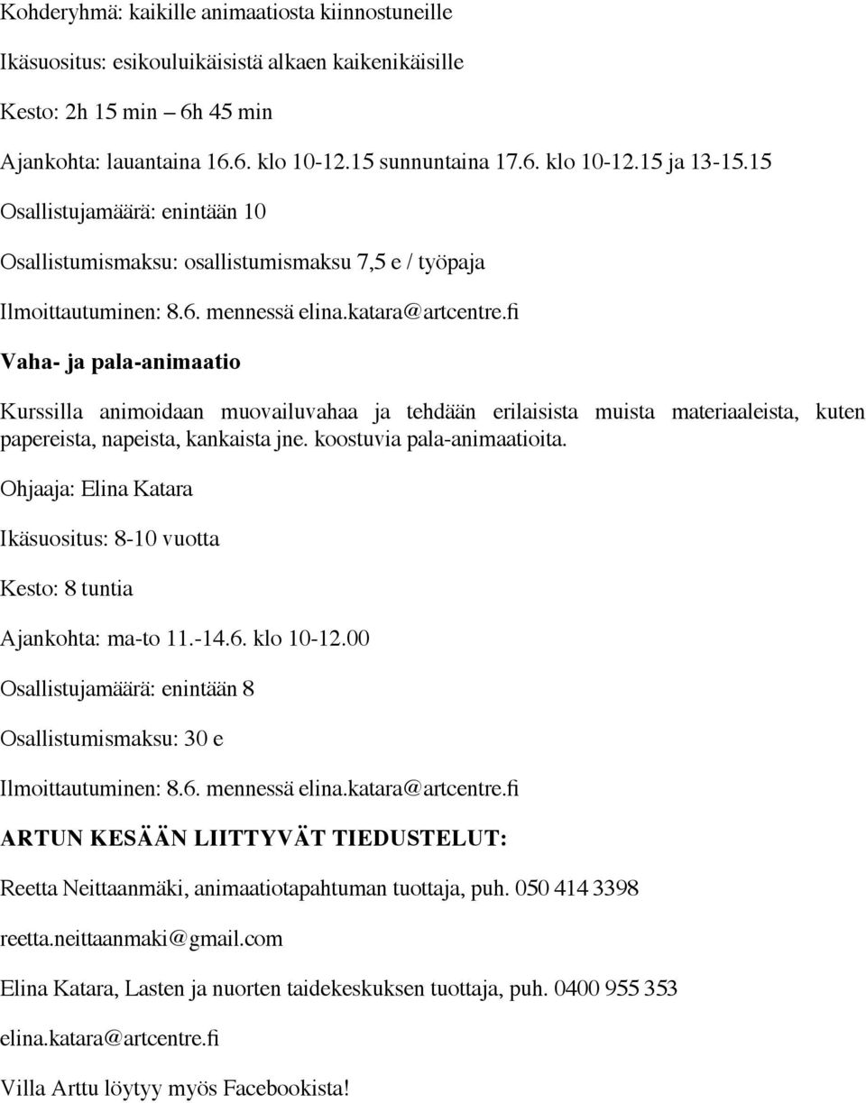 fi Vaha- ja pala-animaatio Kurssilla animoidaan muovailuvahaa ja tehdään erilaisista muista materiaaleista, kuten papereista, napeista, kankaista jne. koostuvia pala-animaatioita.