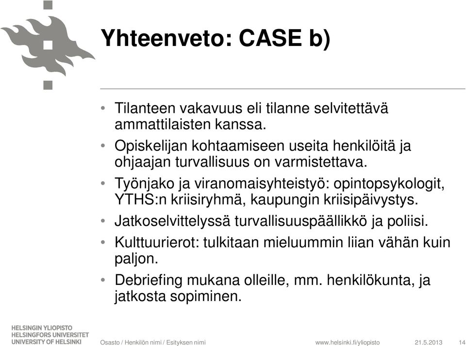 Työnjako ja viranomaisyhteistyö: opintopsykologit, YTHS:n kriisiryhmä, kaupungin kriisipäivystys.