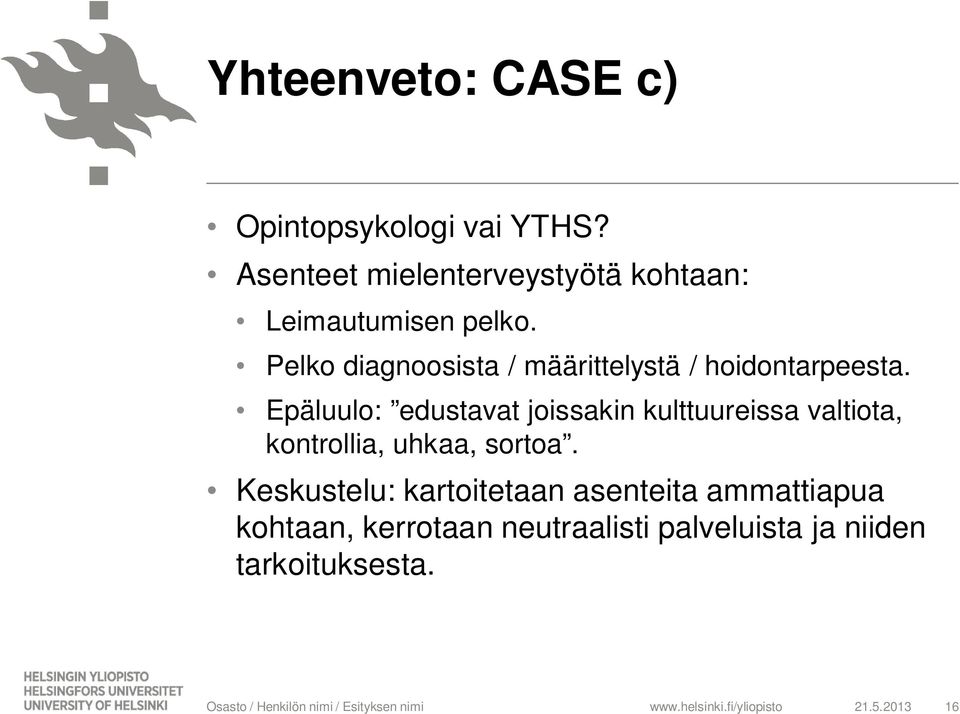 Pelko diagnoosista / määrittelystä / hoidontarpeesta.