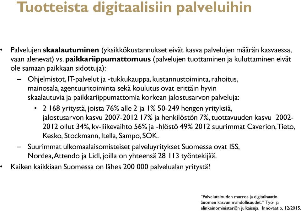 sekä koulutus ovat erittäin hyvin skaalautuvia ja paikkariippumattomia korkean jalostusarvon palveluja: 2 168 yritystä, joista 76% alle 2 ja 1% 50-249 hengen yrityksiä, jalostusarvon kasvu 2007-2012