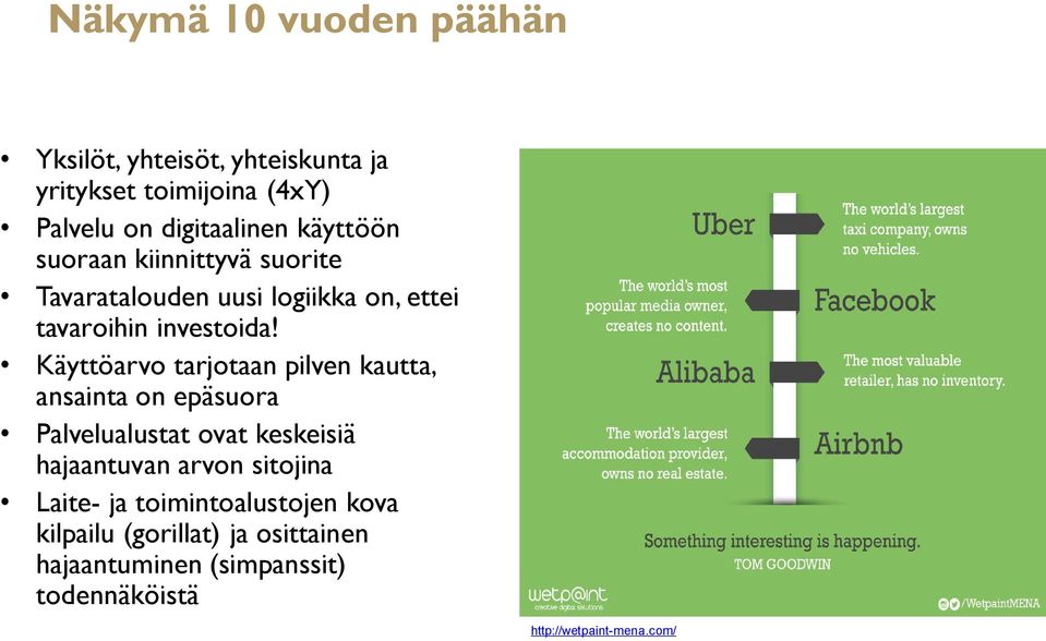 Käyttöarvo tarjotaan pilven kautta, ansainta on epäsuora Palvelualustat ovat keskeisiä hajaantuvan arvon sitojina