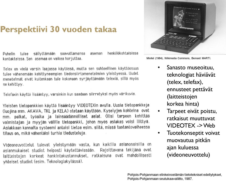 hinta) Tarpeet eivät poistu, ratkaisut muuttuvat VIDEOTEX -> Web Tuotekonseptit voivat muovautua pitkän