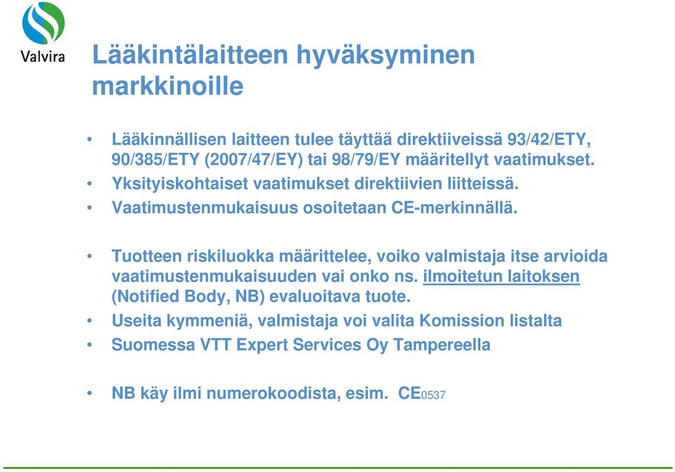 Tuotteen riskiluokka määrittelee, voiko valmistaja itse arvioida vaatimustenmukaisuuden vai onko ns.