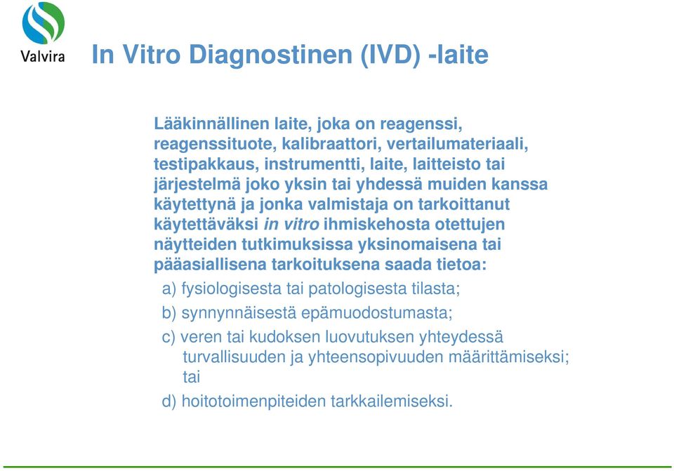 otettujen näytteiden tutkimuksissa yksinomaisena tai pääasiallisena tarkoituksena saada tietoa: a) fysiologisesta tai patologisesta tilasta; b)