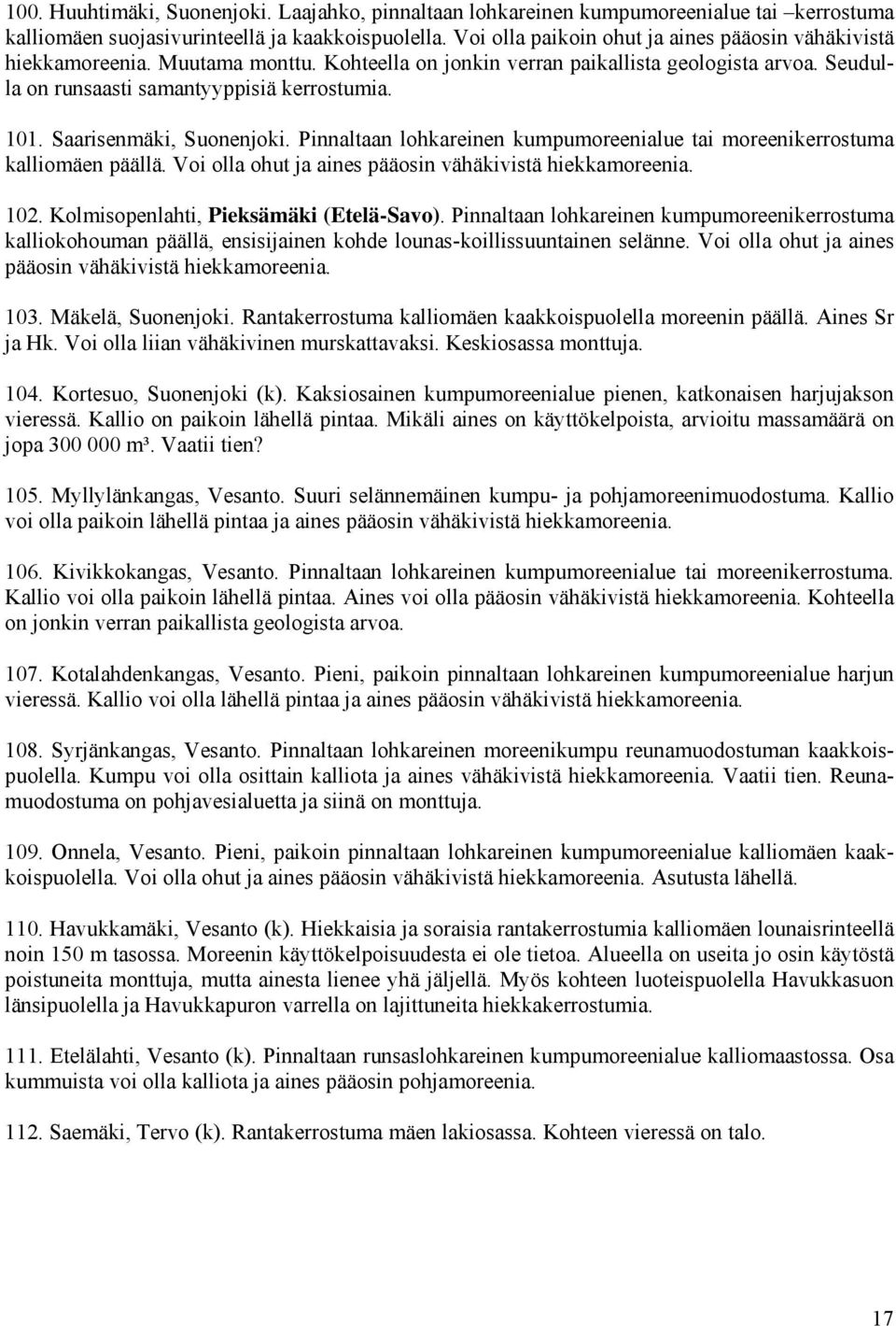 Saarisenmäki, Suonenjoki. Pinnaltaan lohkareinen kumpumoreenialue tai moreenikerrostuma kalliomäen päällä. Voi olla ohut ja aines pääosin vähäkivistä hiekkamoreenia. 102.