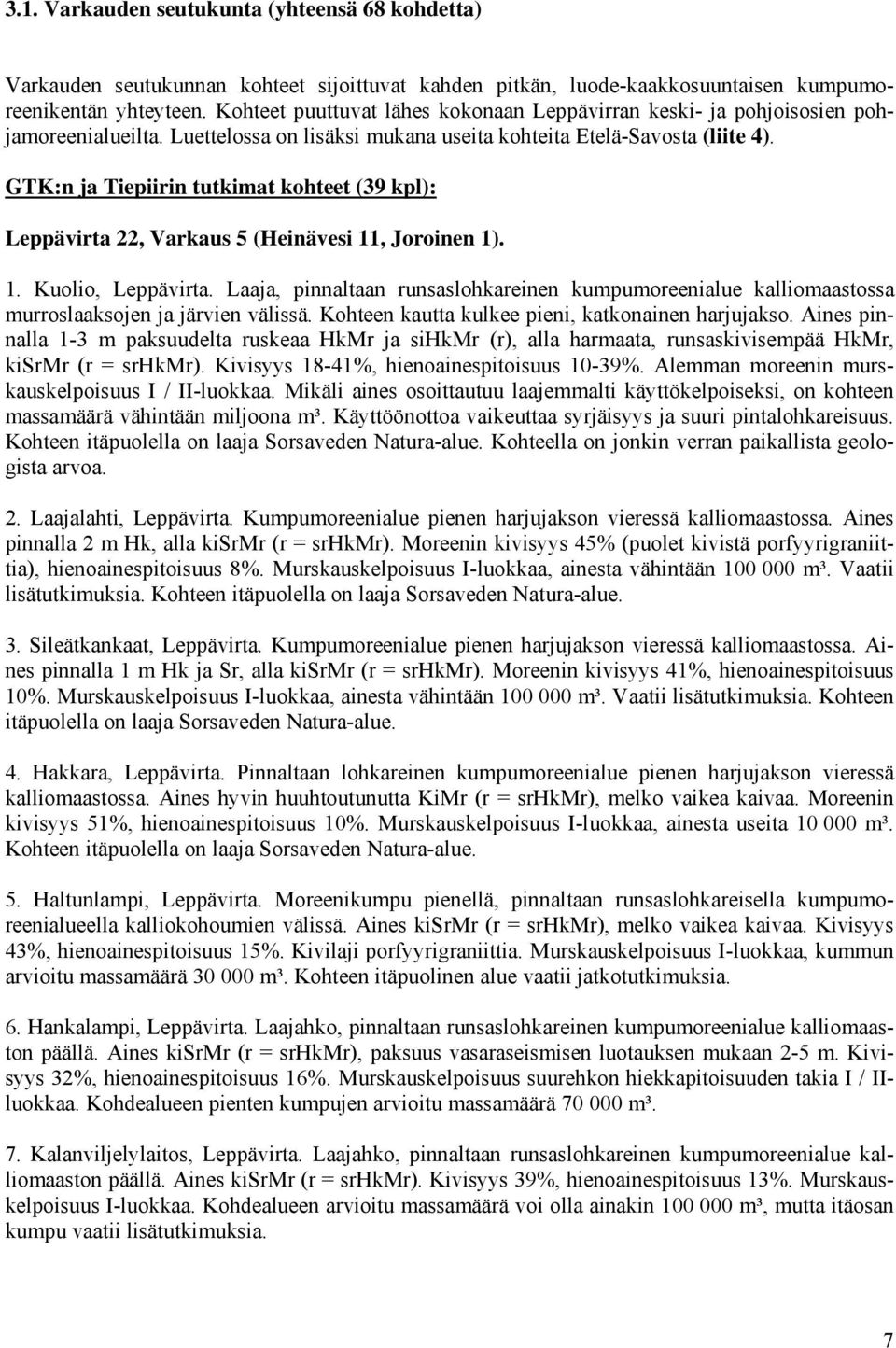 GTK:n ja Tiepiirin tutkimat kohteet (39 kpl): Leppävirta 22, Varkaus 5 (Heinävesi 11, Joroinen 1). 1. Kuolio, Leppävirta.