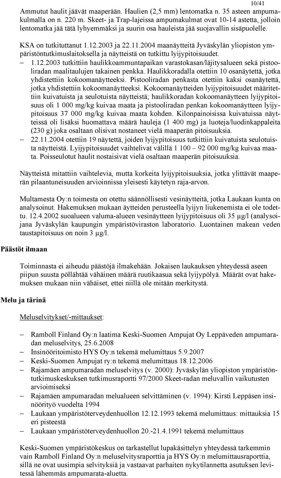 2004 maanäytteitä Jyväskylän yliopiston ympäristöntutkimuslaitoksella ja näytteistä on tutkittu lyijypitoisuudet. 1.12.
