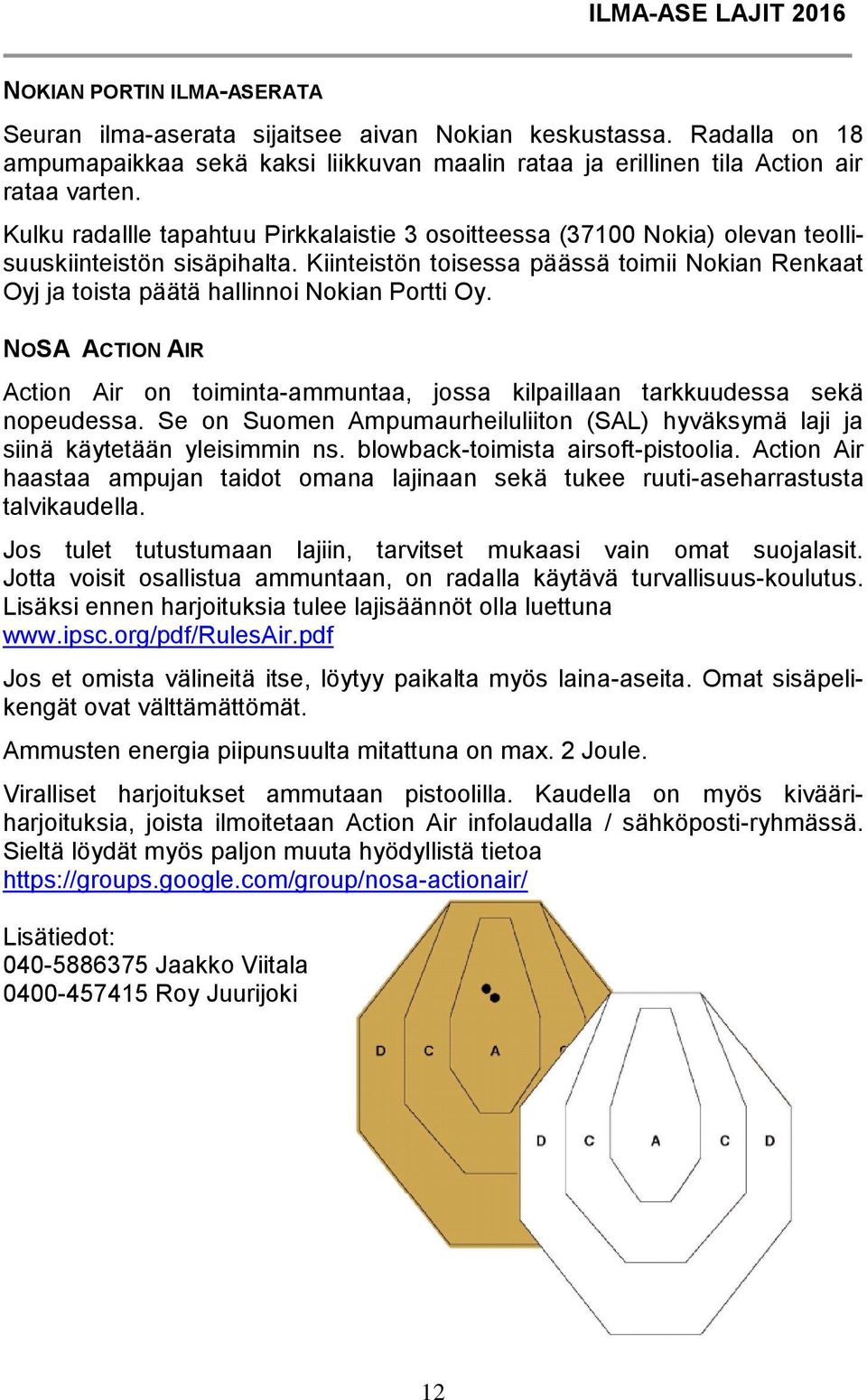 Kulku radallle tapahtuu Pirkkalaistie 3 osoitteessa (37100 Nokia) olevan teollisuuskiinteistön sisäpihalta.