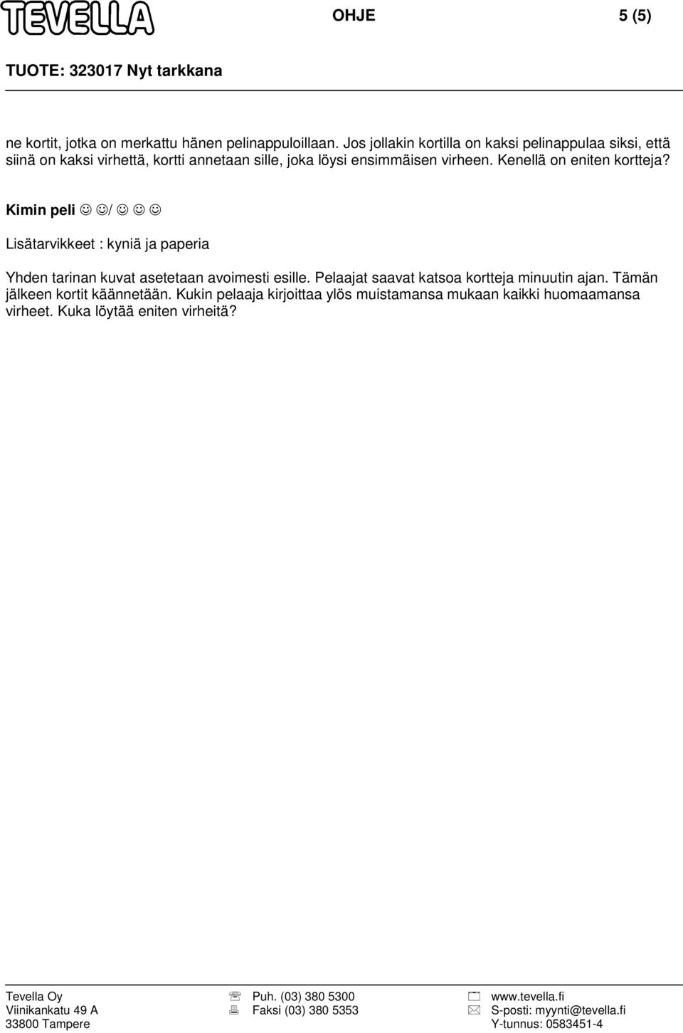 virheen. Kenellä on eniten kortteja?