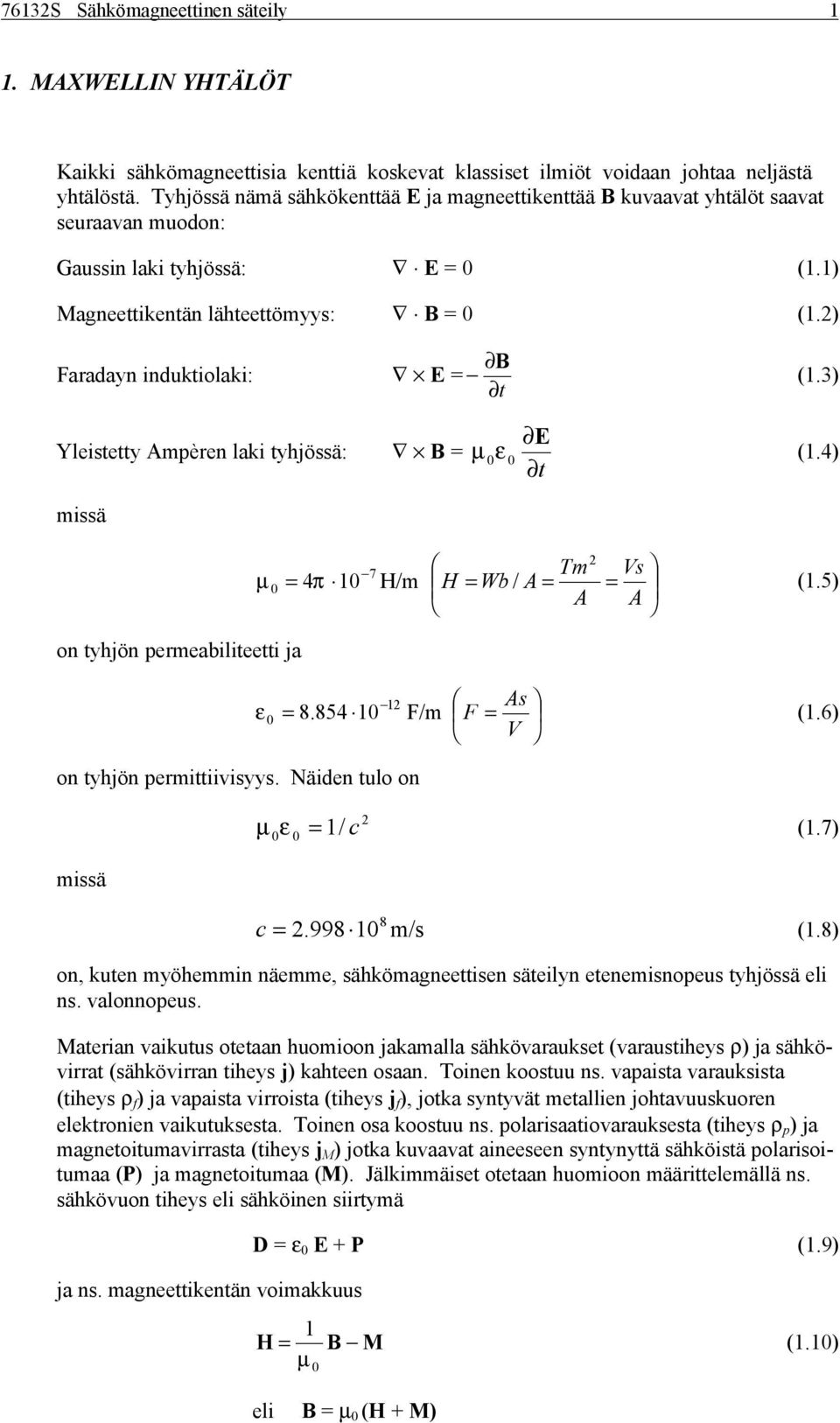 4 missä on thjön prmabiittti ja on thjön prmittiiviss. Näidn tuo on missä 7 Tm s 4π H/m H Wb / A.5 A A As ε 8.854 /m.6 ε / c.7 8 c.998 m/s.