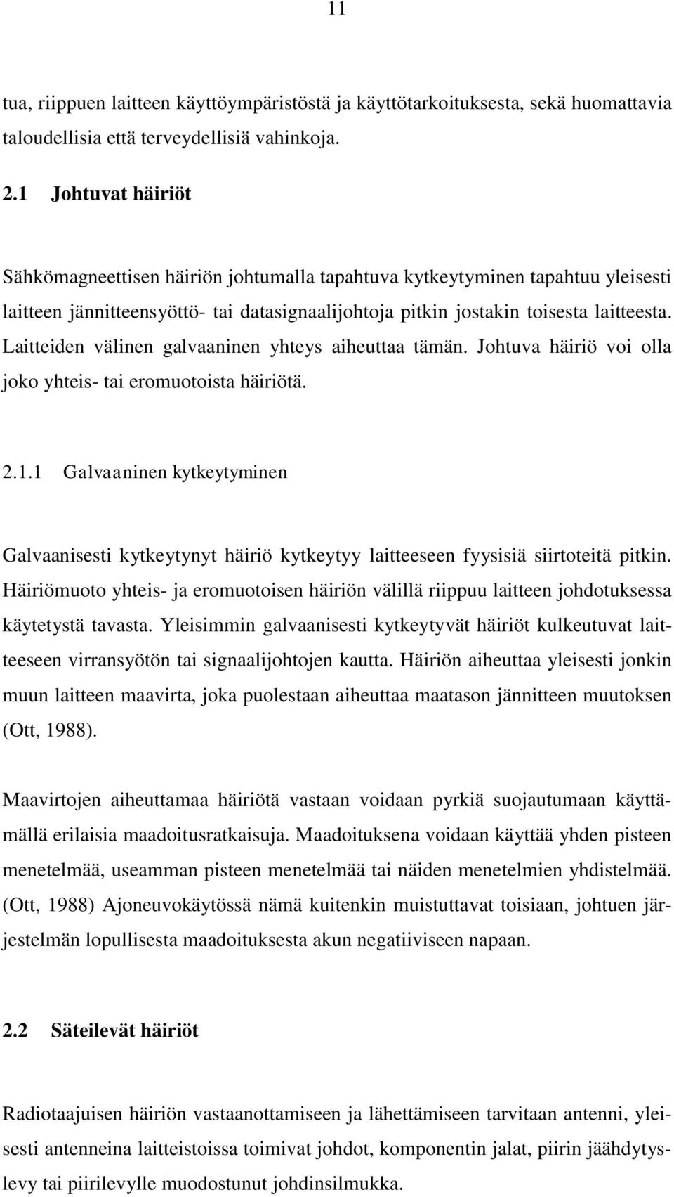 Laitteiden välinen galvaaninen yhteys aiheuttaa tämän. Johtuva häiriö voi olla joko yhteis- tai eromuotoista häiriötä. 2.1.