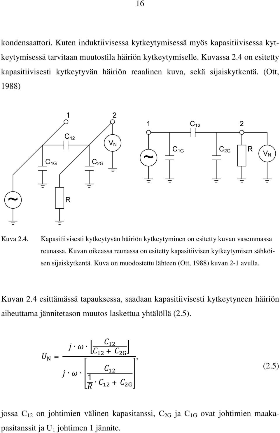 Kuvan oikeassa reunassa on esitetty kapasitiivisen kytkeytymisen sähköisen sijaiskytkentä. Kuva on muodostettu lähteen (Ott, 1988) kuvan 2-1 avulla. Kuvan 2.