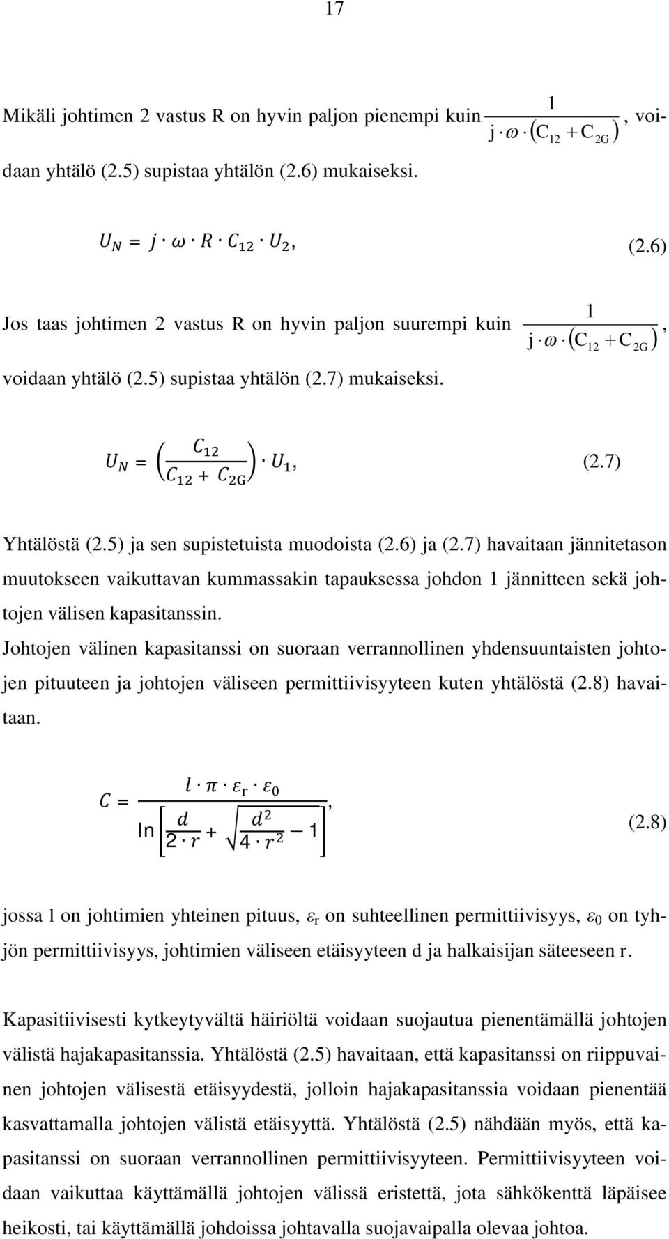 6) ja (2.7) havaitaan jännitetason muutokseen vaikuttavan kummassakin tapauksessa johdon 1 jännitteen sekä johtojen välisen kapasitanssin.