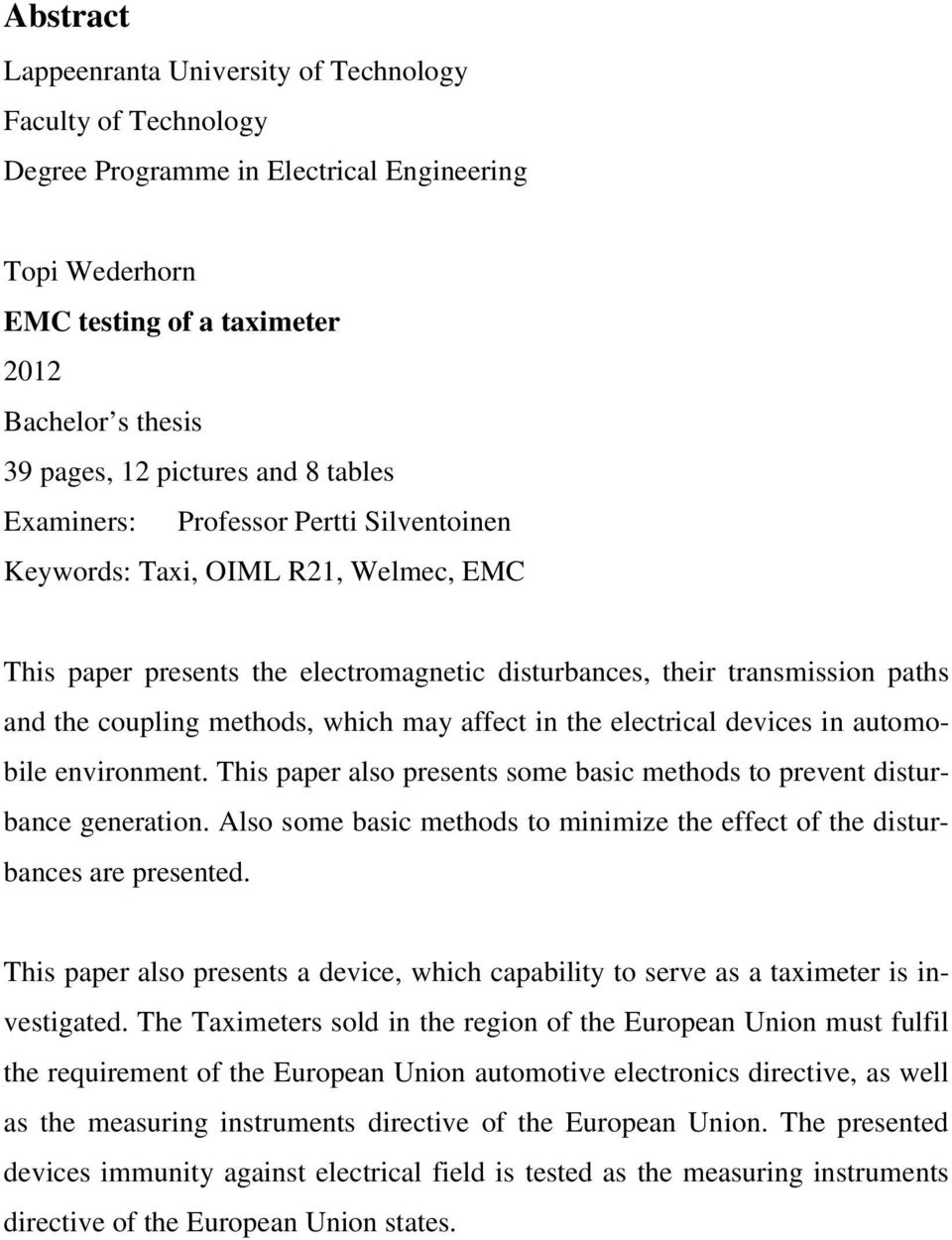 which may affect in the electrical devices in automobile environment. This paper also presents some basic methods to prevent disturbance generation.