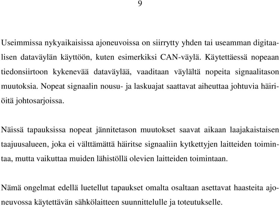 Nopeat signaalin nousu- ja laskuajat saattavat aiheuttaa johtuvia häiriöitä johtosarjoissa.