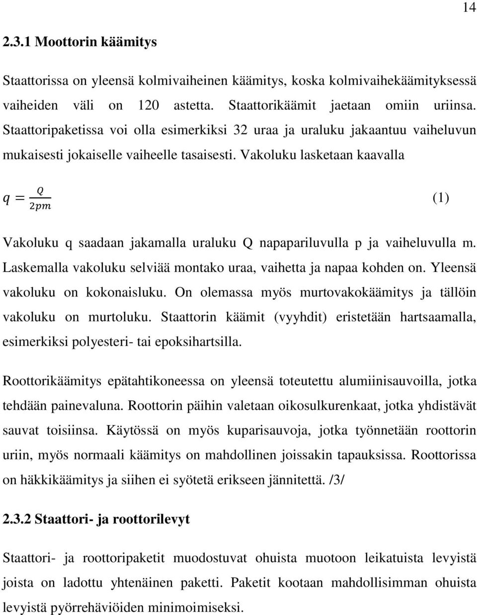 Vakoluku lasketaan kaavalla (1) Vakoluku q saadaan jakamalla uraluku Q napapariluvulla p ja vaiheluvulla m. Laskemalla vakoluku selviää montako uraa, vaihetta ja napaa kohden on.