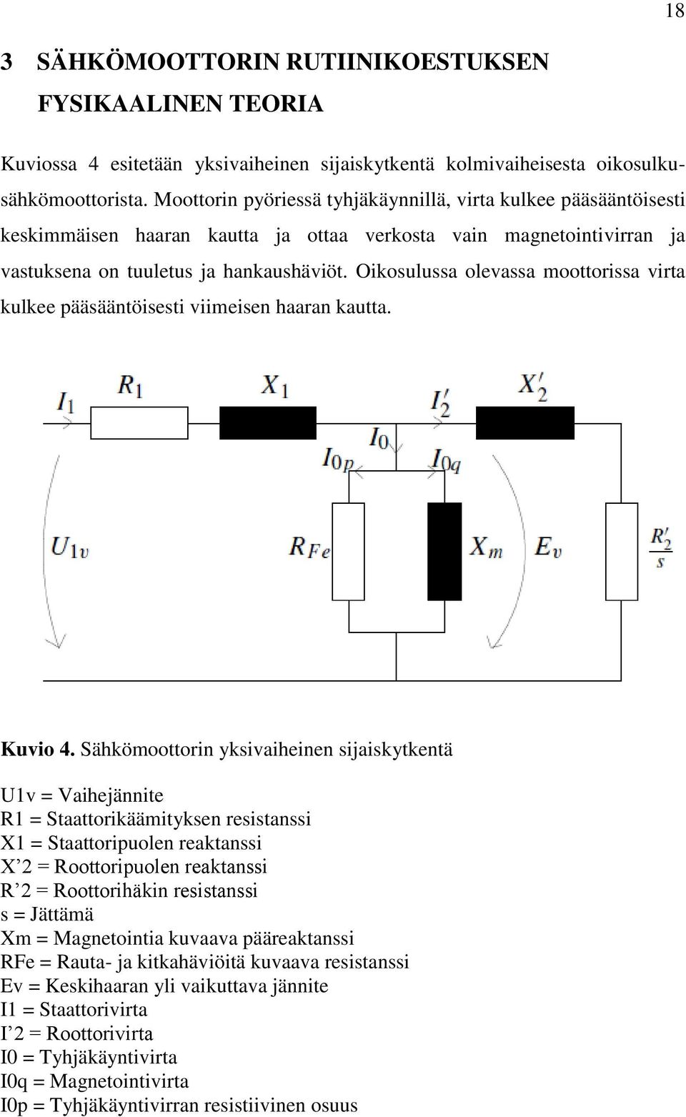Oikosulussa olevassa moottorissa virta kulkee pääsääntöisesti viimeisen haaran kautta. Kuvio 4.