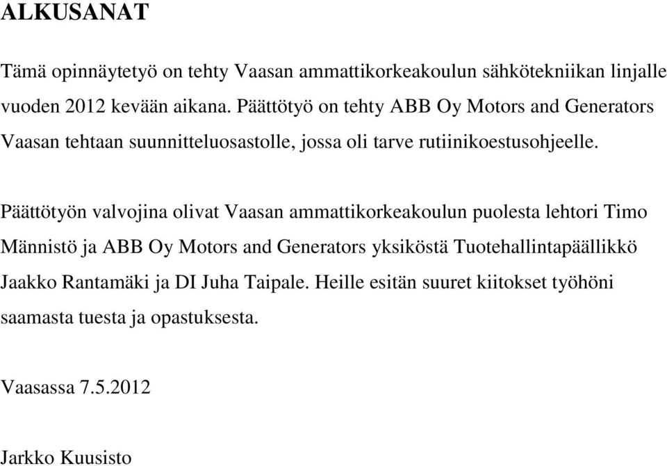 Päättötyön valvojina olivat Vaasan ammattikorkeakoulun puolesta lehtori Timo Männistö ja ABB Oy Motors and Generators yksiköstä