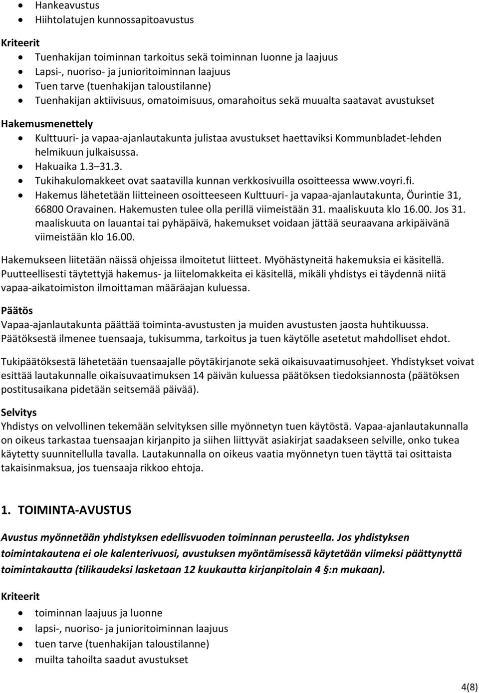 Kommunbladet-lehden helmikuun julkaisussa. Hakuaika 1.3 31.3. Tukihakulomakkeet ovat saatavilla kunnan verkkosivuilla osoitteessa www.voyri.fi.