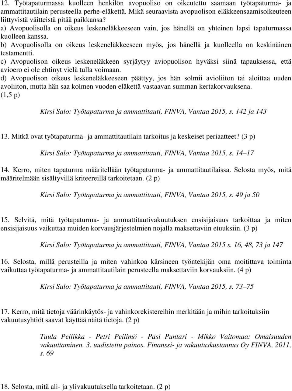 a) Avopuolisolla on oikeus leskeneläkkeeseen vain, jos hänellä on yhteinen lapsi tapaturmassa kuolleen kanssa.