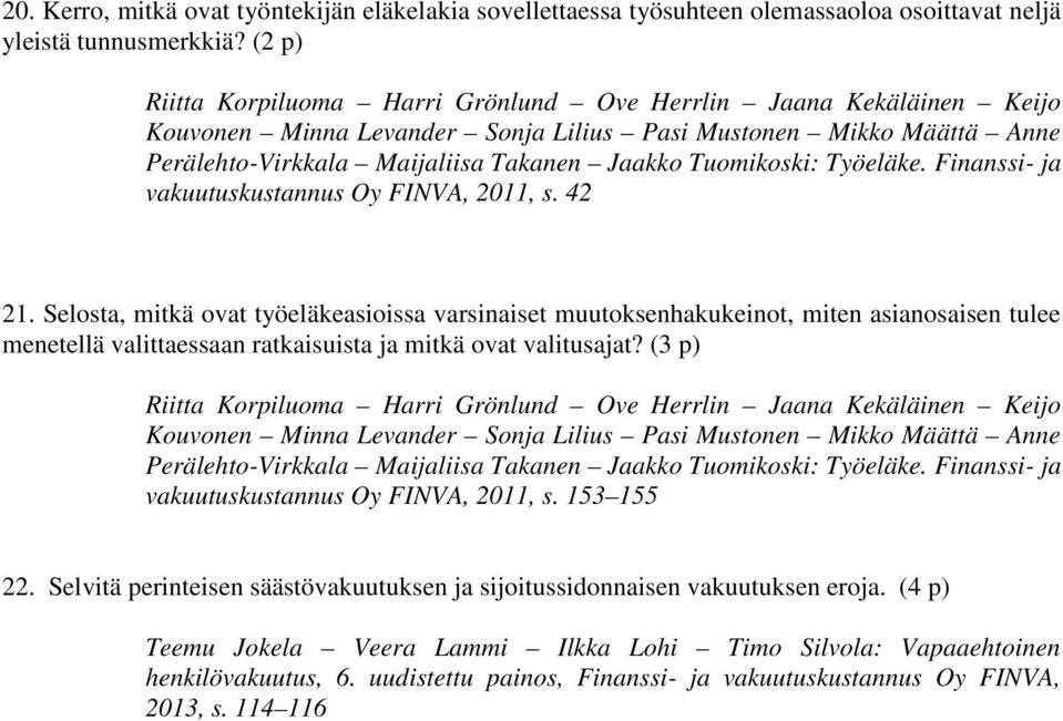 Selosta, mitkä ovat työeläkeasioissa varsinaiset muutoksenhakukeinot, miten asianosaisen tulee menetellä valittaessaan ratkaisuista ja mitkä ovat valitusajat?