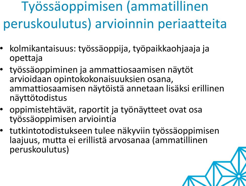 näytöistä annetaan lisäksi erillinen näyttötodistus oppimistehtävät, raportit ja työnäytteet ovat osa työssäoppimisen