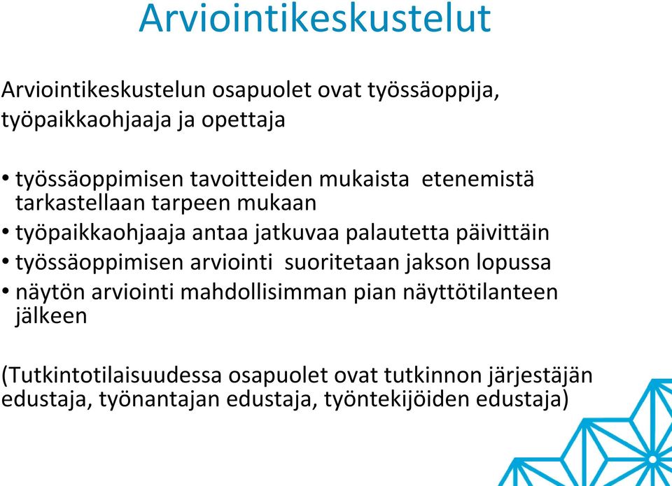 työssäoppimisen arviointi suoritetaan jakson lopussa näytön arviointi mahdollisimman pian näyttötilanteen jälkeen