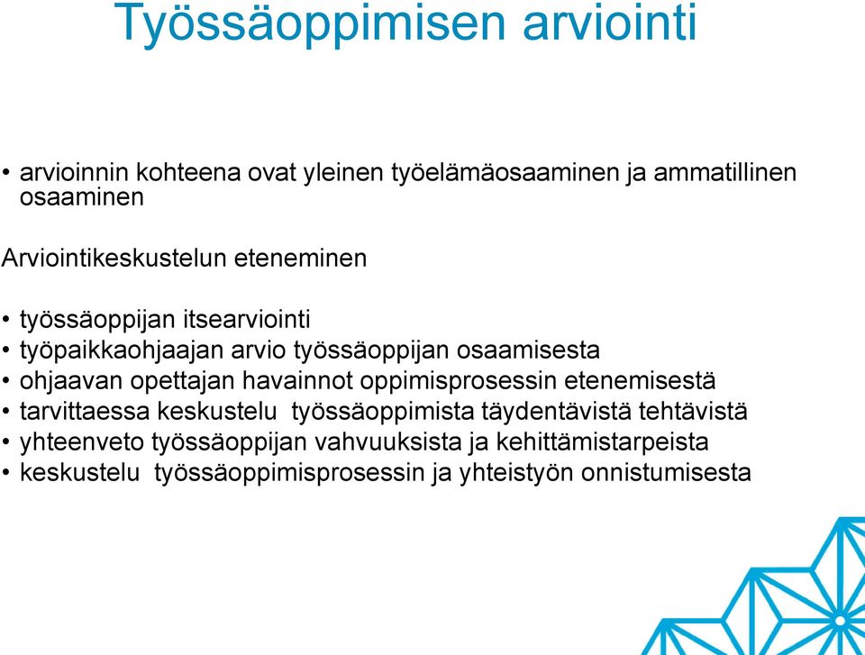 ohjaavan opettajan havainnot oppimisprosessin etenemisestä tarvittaessa keskustelu työssäoppimista täydentävistä