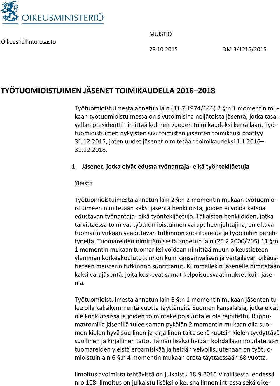 Työtuomioistuimen nykyisten sivutoimisten jäsenten toimikausi päättyy 31.12.2015, joten uudet jäsenet nimitetään toimikaudeksi 1.