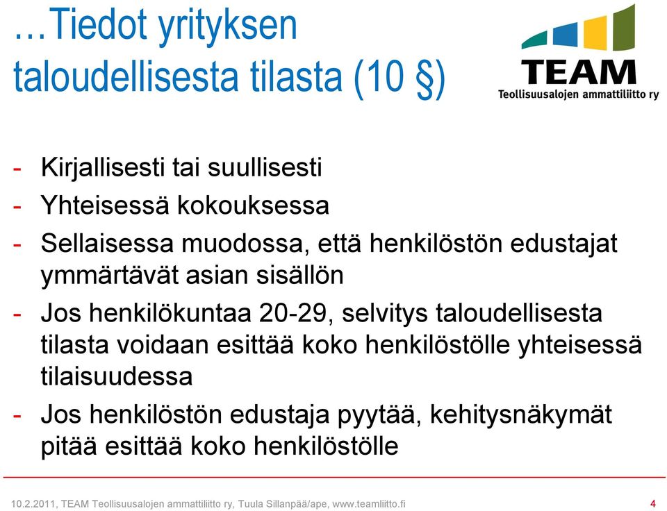 tilasta voidaan esittää koko henkilöstölle yhteisessä tilaisuudessa - Jos henkilöstön edustaja pyytää, kehitysnäkymät