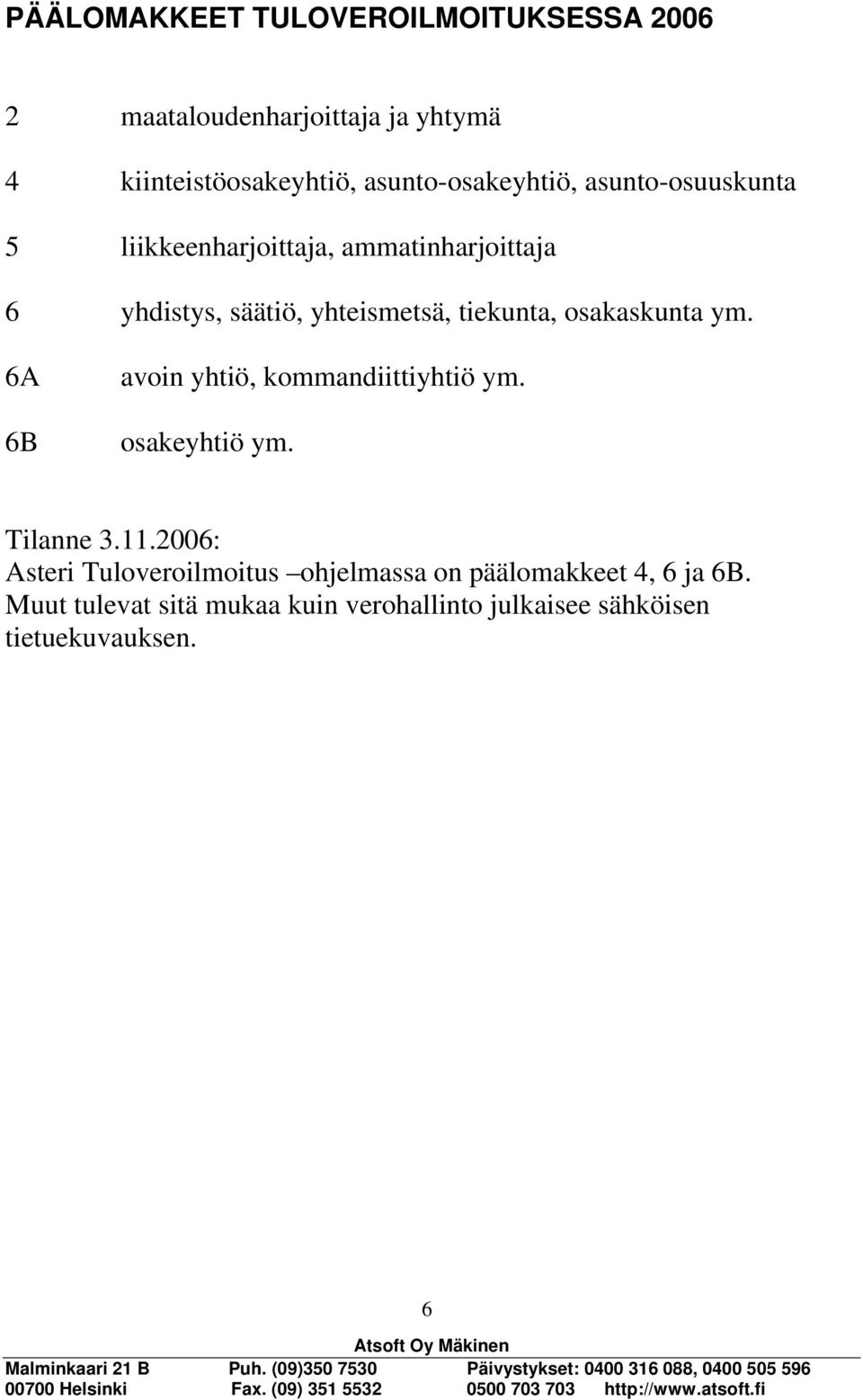 tiekunta, osakaskunta ym. 6A 6B avoin yhtiö, kommandiittiyhtiö ym. osakeyhtiö ym. Tilanne 3.11.