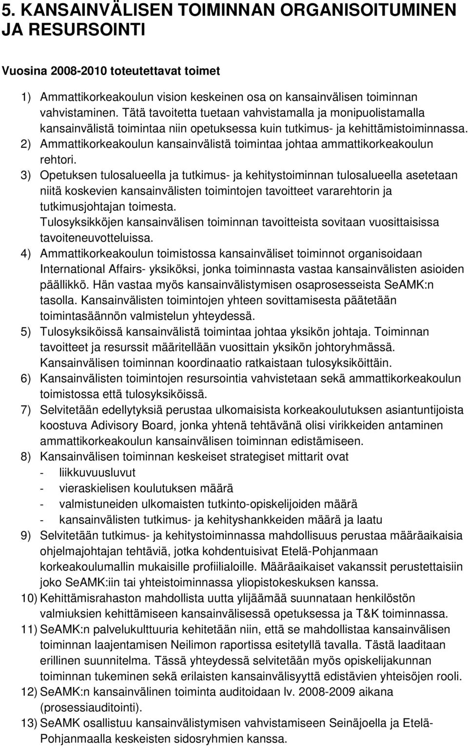 2) Ammattikorkeakoulun kansainvälistä toimintaa johtaa ammattikorkeakoulun rehtori.