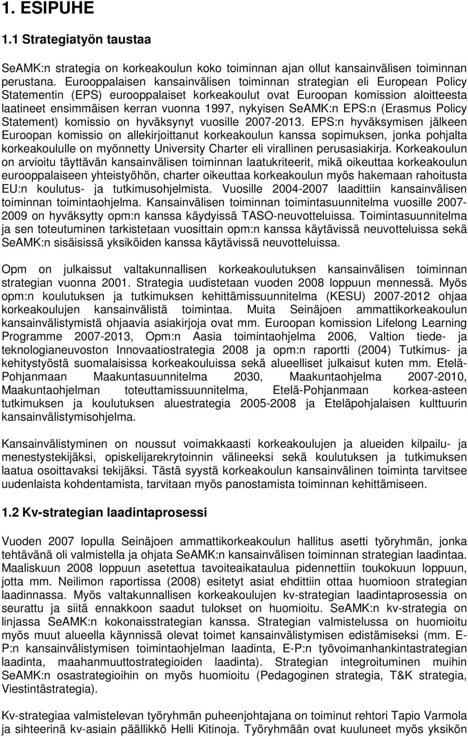 nykyisen SeAMK:n EPS:n (Erasmus Policy Statement) komissio on hyväksynyt vuosille 2007-2013.