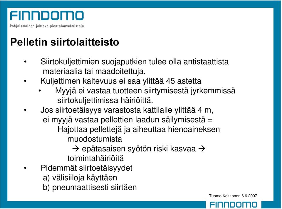 Jos siirtoetäisyys varastosta kattilalle ylittää 4 m, ei myyjä vastaa pellettien laadun säilymisestä = Hajottaa pellettejä ja