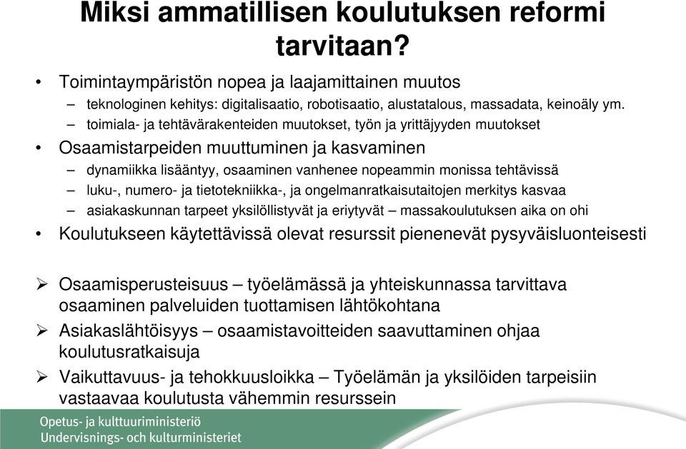 numero- ja tietotekniikka-, ja ongelmanratkaisutaitojen merkitys kasvaa asiakaskunnan tarpeet yksilöllistyvät ja eriytyvät massakoulutuksen aika on ohi Koulutukseen käytettävissä olevat resurssit