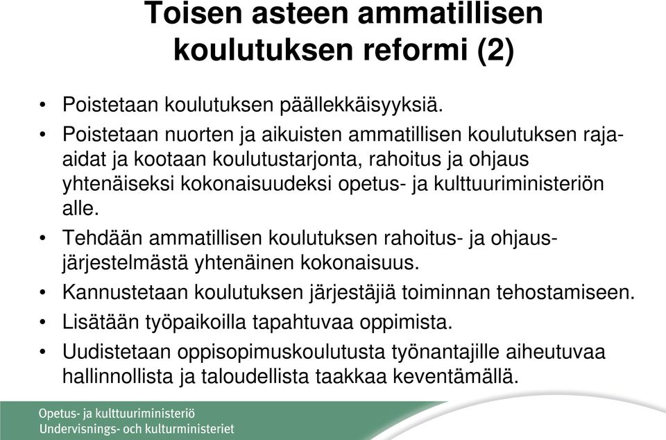 opetus- ja kulttuuriministeriön alle. Tehdään ammatillisen koulutuksen rahoitus- ja ohjausjärjestelmästä yhtenäinen kokonaisuus.