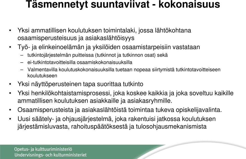 tutkintotavoitteiseen koulutukseen Yksi näyttöperusteinen tapa suorittaa tutkinto Yksi henkilökohtaistamisprosessi, joka koskee kaikkia ja joka soveltuu kaikille ammatillisen koulutuksen asiakkaille