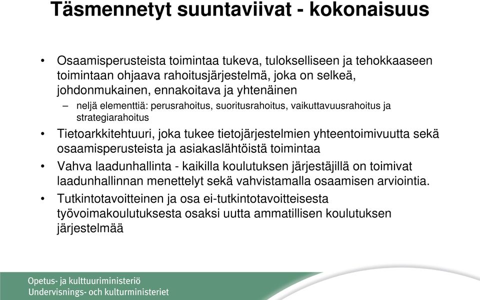 tietojärjestelmien yhteentoimivuutta sekä osaamisperusteista ja asiakaslähtöistä toimintaa Vahva laadunhallinta - kaikilla koulutuksen järjestäjillä on toimivat