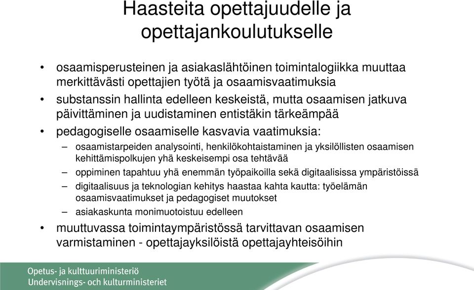 yksilöllisten osaamisen kehittämispolkujen yhä keskeisempi osa tehtävää oppiminen tapahtuu yhä enemmän työpaikoilla sekä digitaalisissa ympäristöissä digitaalisuus ja teknologian kehitys haastaa