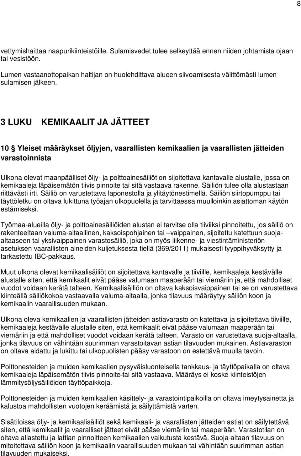 3 LUKU KEMIKAALIT JA JÄTTEET 10 Yleiset määräykset öljyjen, vaarallisten kemikaalien ja vaarallisten jätteiden varastoinnista Ulkona olevat maanpäälliset öljy- ja polttoainesäiliöt on sijoitettava