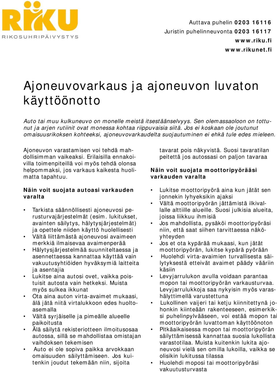 Erilaisilla ennakoivilla toimenpiteillä voi myös tehdä olonsa helpommaksi, jos varkaus kaikesta huolimatta tapahtuu.