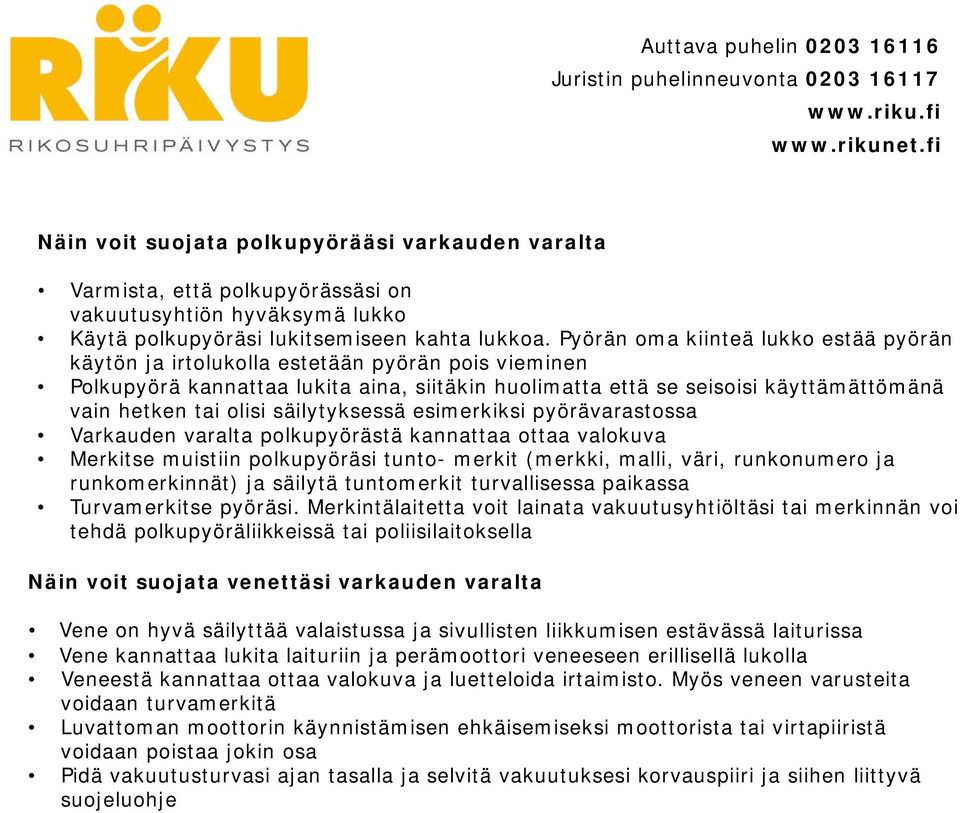 säilytyksessä esimerkiksi pyörävarastossa Varkauden varalta polkupyörästä kannattaa ottaa valokuva Merkitse muistiin polkupyöräsi tunto- merkit (merkki, malli, väri, runkonumero ja runkomerkinnät) ja