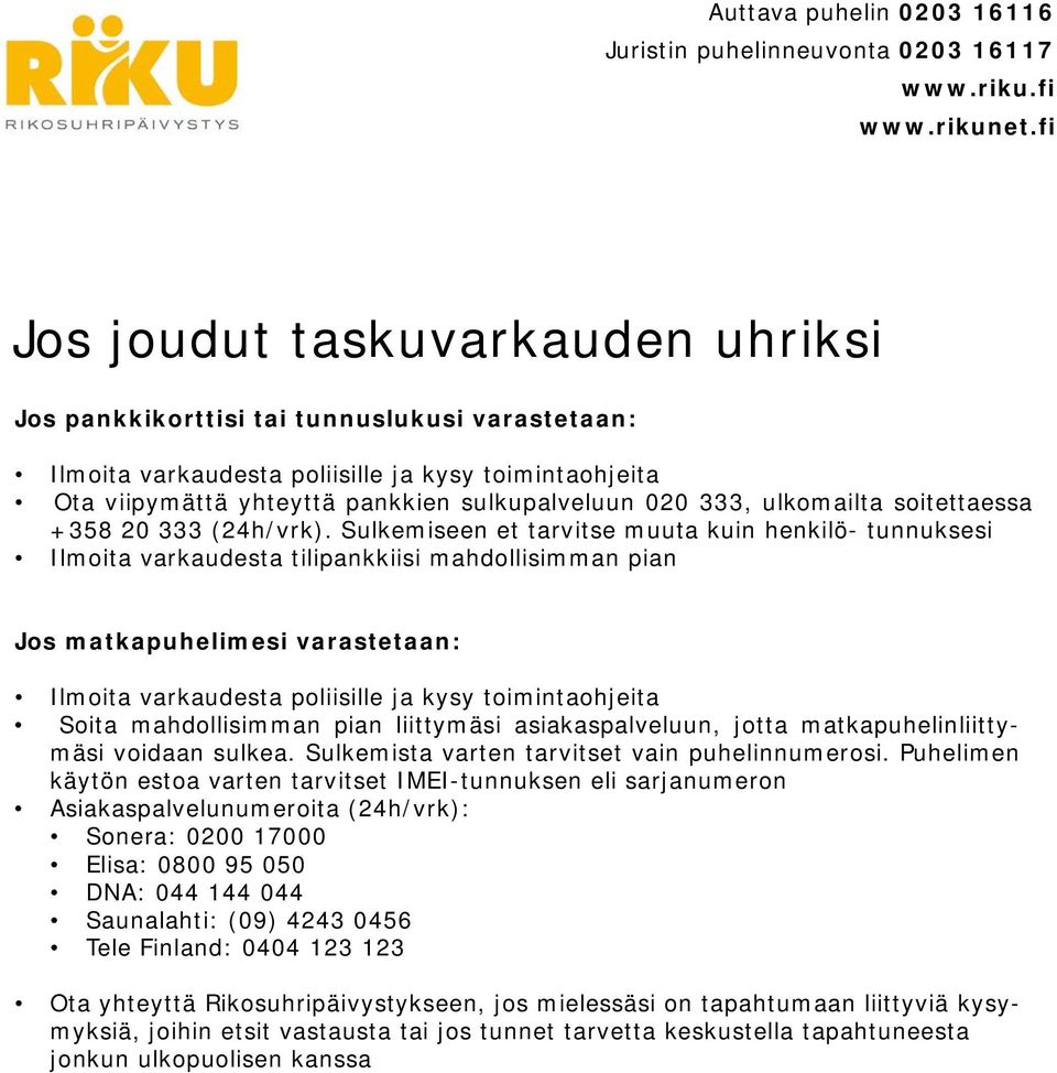 Sulkemiseen et tarvitse muuta kuin henkilö- tunnuksesi Ilmoita varkaudesta tilipankkiisi mahdollisimman pian Jos matkapuhelimesi varastetaan: Ilmoita varkaudesta poliisille ja kysy toimintaohjeita